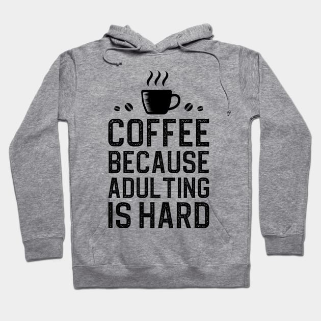 Coffee Because Adulting Is Hard Hoodie by DragonTees